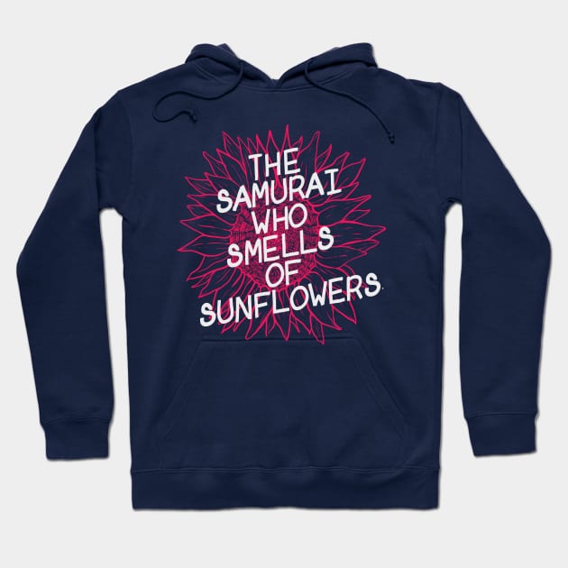 The Samurai Who Smells of Sunflowers Hoodie by nay__b